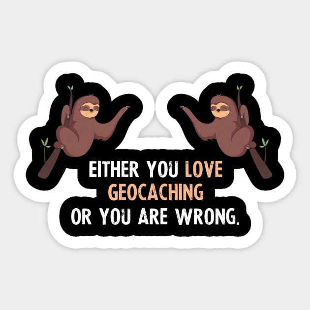 Either You Love Geocaching Or You Are Wrong - With Cute Sloths Hanging Sticker by divawaddle